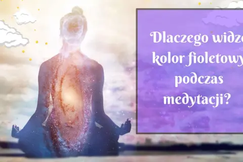 Sylwetka w pozie medytacyjnej, wypełniona kosmicznym pyłem i światłem. Tekst pyta: "Dlaczego widzę kolor fioletowy podczas medytacji?".