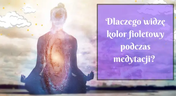Sylwetka w pozie medytacyjnej, wypełniona kosmicznym pyłem i światłem. Tekst pyta: "Dlaczego widzę kolor fioletowy podczas medytacji?".